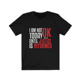 I Am Not OK Today Until Justice Is Reformed T-Shirt in Red/Black, Black Lives Matter